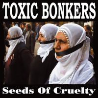 Toxic Bonkers - Seeds of Cruelty