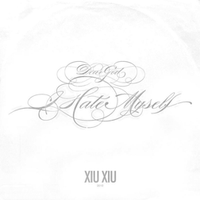 Xiu Xiu - Dear God, I Hate Myself