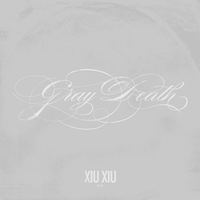 Xiu Xiu - Gray Death
