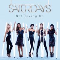 The Saturdays - Not Giving Up