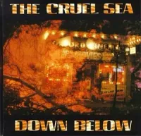 The Cruel Sea - Down Below