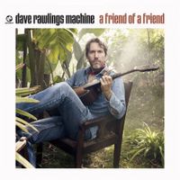David Rawlings - A Friend Of A Friend