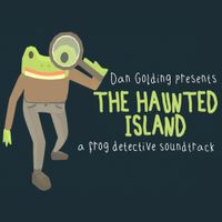 Dan Golding - The Haunted Island: A Frog Detective Soundtrack
