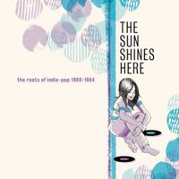 Various Artists - The Sun Shines Here (The Roots Of Indie-Pop 1980-1984)