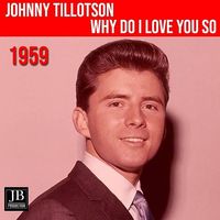 Johnny Tillotson - Why Do I Love You So