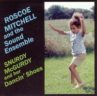 Roscoe Mitchell - Snurdy McGurdy and Her Dancin' Shoes