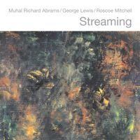 Muhal Richard Abrams / George Lewis / Roscoe Mitchell - Streaming