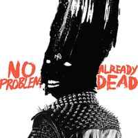 No Problem - Already Dead