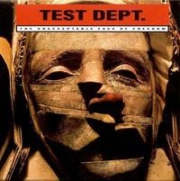 Test Dept. - Unacceptable Face of Freedom