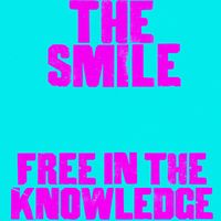The Smile - Free in the Knowledge