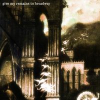 Give My Remains To Broadway - The Anthology
