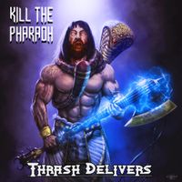 Kill The Pharaoh - Thrash Delivers