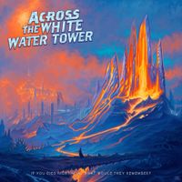 Across The White Water Tower - If You Died Right Now, What Would They Remember?
