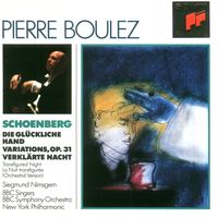 BBC Singers / BBC Symphony Orchestra / New York Philharmonic / Pierre Boulez - Schoenberg: Die gl&uuml;ckliche Hand; Variations for Orchestra; Verkl&auml;rte Nacht