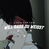Laer Xirtam - WILL DASS DU WEISST