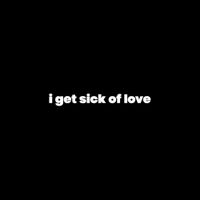 CG5 - I Get Sick of Love