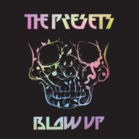 The Presets - Blow Up
