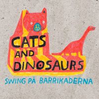 Cats And Dinosaurs - Swing p&aring; barrikaderna