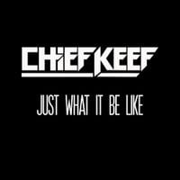 Chief Keef - Just What It Be Like