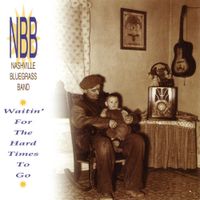 Nashville Bluegrass Band - Waitin' for the Hard Times to Go