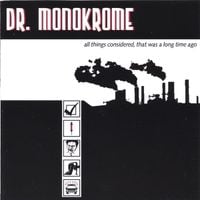 Dr. Monokrome - All Things Considered, That Was A Long Time Ago