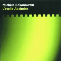 Mich&egrave;le Bokanowski - L'&eacute;toile absinthe