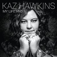 Kaz Hawkins - My Life and I