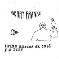 Gerry Franke - Found Myself or Just I&rsquo;m Dead