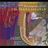 Esa-Pekka Salonen & Los Angeles Philharmonic - Sensemay&aacute;: The Music Of Silvestre Revueltas