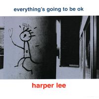 Harper Lee - Everything&rsquo;s Going to Be OK