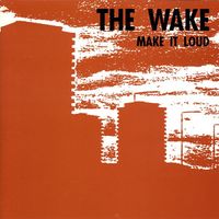 The Wake - Make It Loud