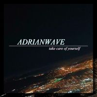 Adrianwave - Take care of yourself
