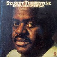 Stanley Turrentine - Have You Ever Seen the Rain