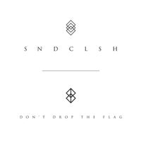 SNDCLSH - Don't Drop the Flag