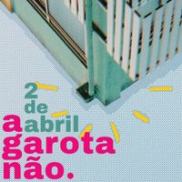 A garota n&atilde;o - 2 de abril