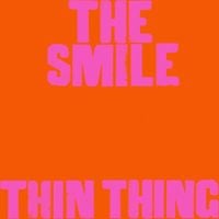 The Smile - Thin Thing