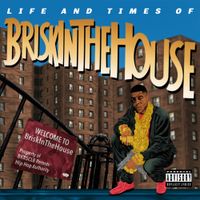 BriskInTheHouse - Life And Times Of BriskInTheHouse