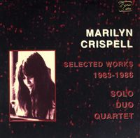 Marilyn Crispell - Selected Works 1983-1986: Solo, Duo, Quartet