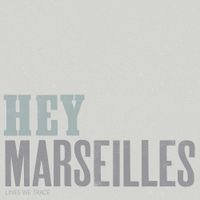 Hey Marseilles - Lines We Trace