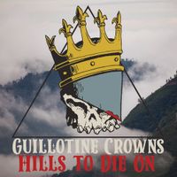 Guillotine Crowns - Hills to Die On