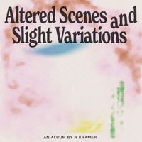 N Kramer - Altered Scenes and Slight Variations