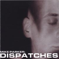 Mike Parker - Dispatches