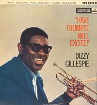 Dizzy Gillespie - Have Trumpet, Will Excite!