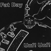 Fat Day - Unf! Unf!