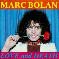 Marc Bolan - Love and Death