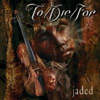 To/Die/For - Jaded