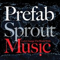 Prefab Sprout - Let's Change the World with Music