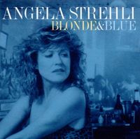 Angela Strehli - Blonde & Blue