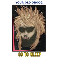 Your Old Droog - Go To Sleep