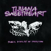 Tijuana Sweetheart - Public Display of Infection